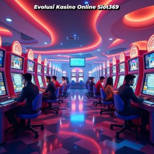 Evolusi Kasino Online Slot369